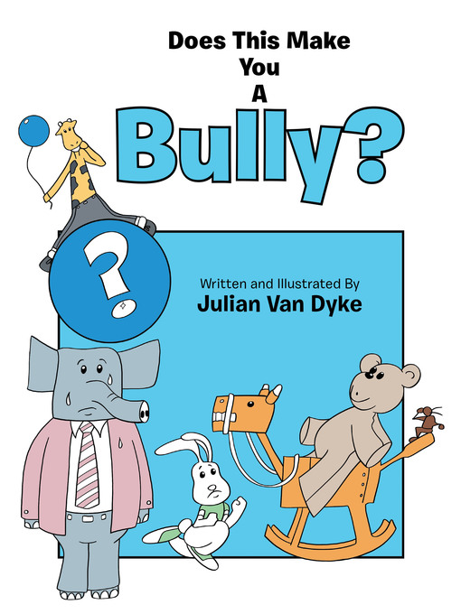 Title details for Does This Make You a Bully? by Julian Van Dyke - Available